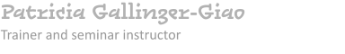 Patricia Gallinger-Giao     Trainer and seminar instructor