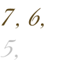 7, 6, 5,