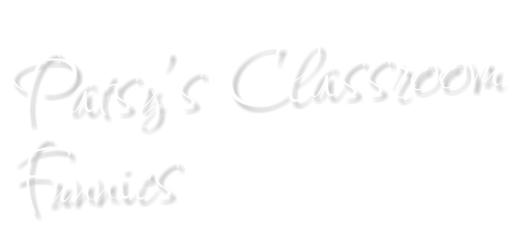 Patsy’s Classroom Funnies